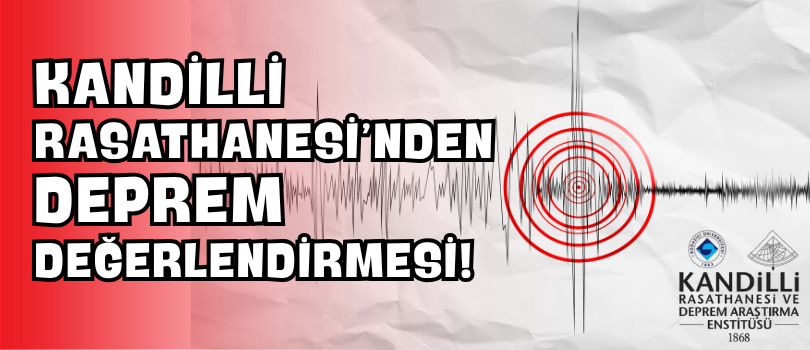 Kandilli Rasathanesi’nden Deprem Değerlendirmesi!
