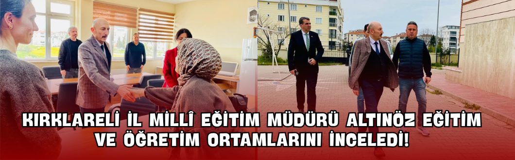 Kırklareli İl Millî Eğitim Müdürü Altınöz Eğitim ve Öğretim Ortamlarını İnceledi!