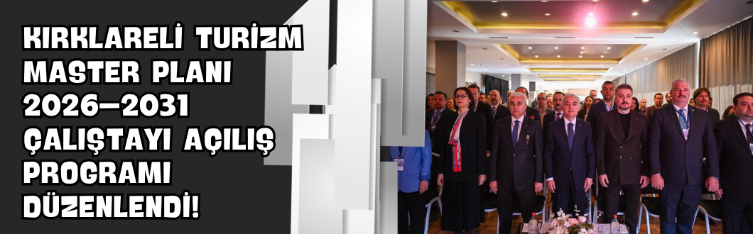 Kırklareli Turizm Master Planı 2026–2031 Çalıştayı Açılış Programı Düzenlendi!