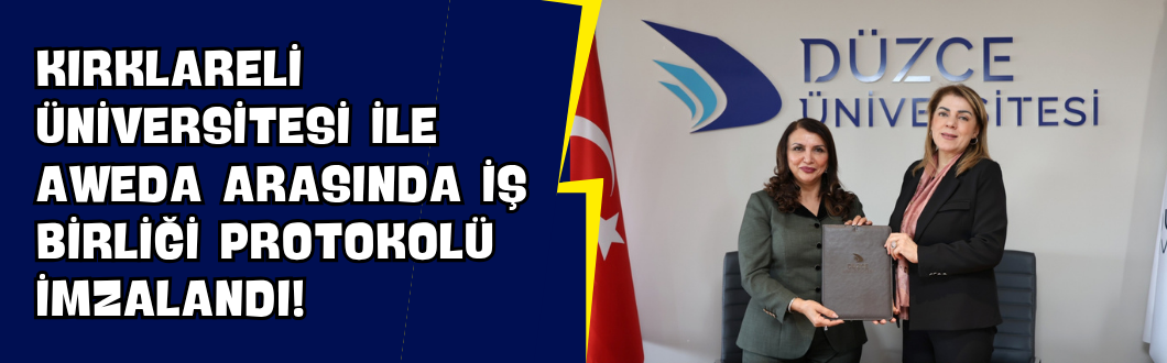 Kırklareli Üniversitesi ile AWEDA Arasında İş Birliği Protokolü İmzalandı!