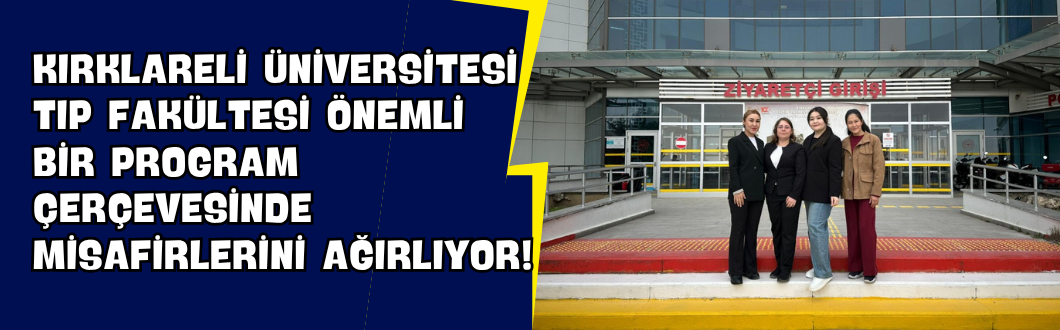 Kırklareli Üniversitesi Tıp Fakültesi Önemli Bir Program Çerçevesinde Misafirlerini Ağırlıyor!