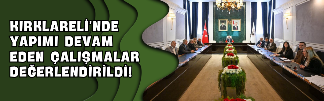 Kırklareli’nde Yapımı Devam Eden Çalışmalar Değerlendirildi!