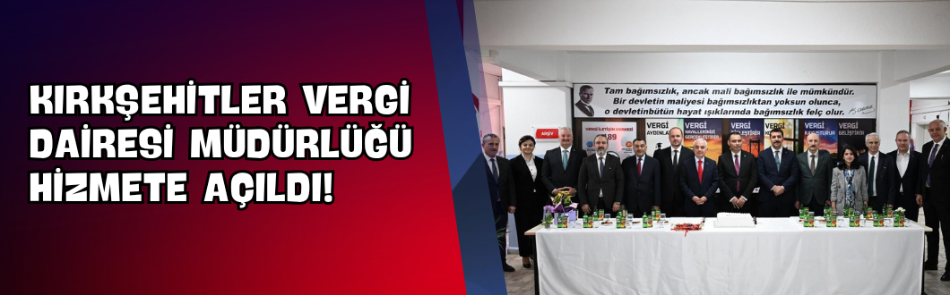 Kırkşehitler Vergi Dairesi Müdürlüğü Hizmete Açıldı!