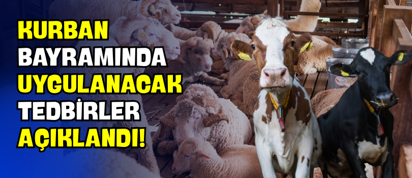 Kurban Bayramında Uygulanacak Tedbirler Açıklandı!