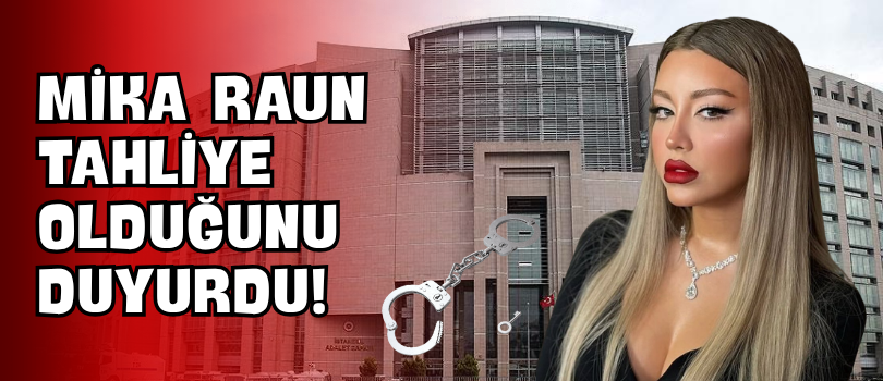 Mika Raun Tahliye Olduğunu Duyurdu!