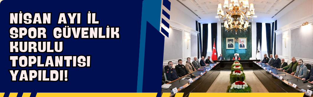 Nisan Ayı İl Spor Güvenlik Kurulu Toplantısı Yapıldı!