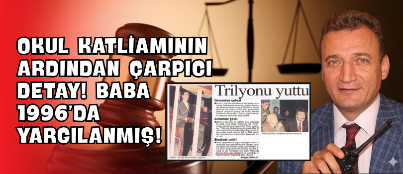 Okul Katliamının Ardından Çarpıcı Detay! Baba 1996’da Yargılanmış!