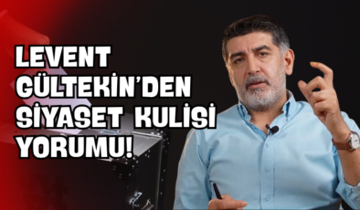Levent Gültekin’den Siyaset Kulisi Yorumu!