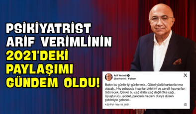 Psikiyatrist Arif Verimli’nin 2021’deki Paylaşımı Gündem Oldu!