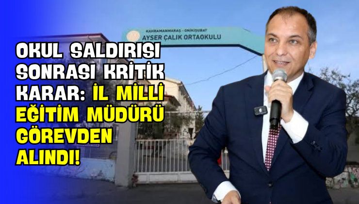 Okul Saldırısı Sonrası Kritik Karar: İl Milli Eğitim Müdürü Görevden Alındı!