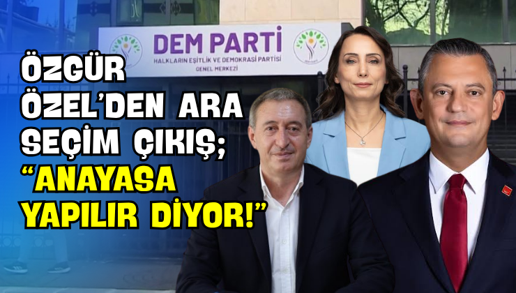 Özgür Özel’den Ara Seçim Çıkış; “Anayasa ‘Yapılır’ Diyor!”