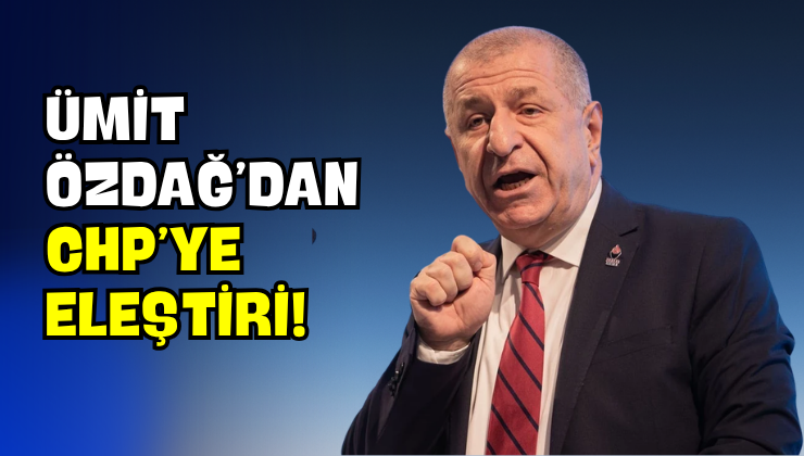 Ümit Özdağ’dan CHP’ye Eleştiri!