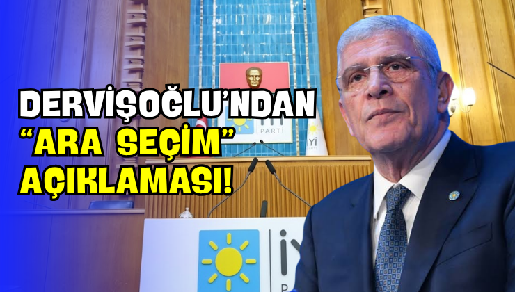Dervişoğlu’ndan “Ara Seçim” Açıklaması!