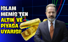 İslam Memiş’ten Altın ve Piyasa Uyarısı!