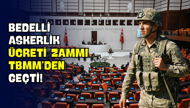 Bedelli Askerlik Ücreti Zammı TBMM’den Geçti!