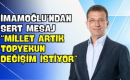 İmamoğlu’ndan Sert Mesaj “Millet Artık Topyekun Değişim İstiyor”