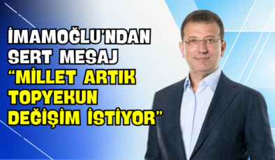 İmamoğlu’ndan Sert Mesaj “Millet Artık Topyekun Değişim İstiyor”