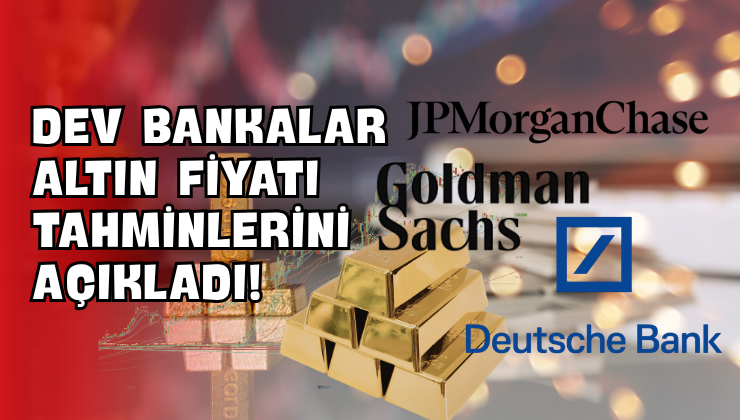 Dev Bankalar Altın Fiyatı Tahminlerini Açıkladı!