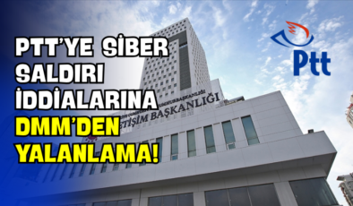 PTT’ye Siber Saldırı İddialarına DMM’den Yalanlama!