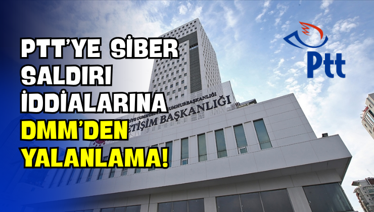PTT’ye Siber Saldırı İddialarına DMM’den Yalanlama!