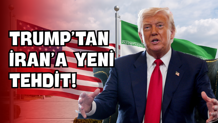 Trump’tan İran’a Yeni Tehdit!