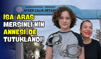 İsa Aras Mersinli’nin Annesi de Tutuklandı!