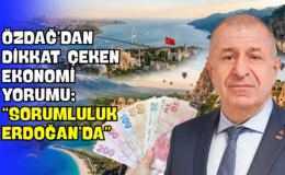 Özdağ’dan Dikkat Çeken Ekonomi Yorumu: “Sorumluluk Erdoğan’da”