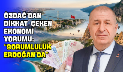 Özdağ’dan Dikkat Çeken Ekonomi Yorumu: “Sorumluluk Erdoğan’da”