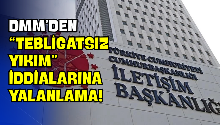 DMM’den “Tebligatsız Yıkım” İddialarına Yalanlama!