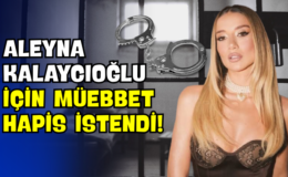 Aleyna Kalaycıoğlu İçin Müebbet Hapis İstendi!