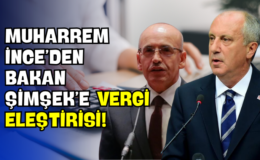 Muharrem İnce’den Bakan Şimşek’e Vergi Eleştirisi!