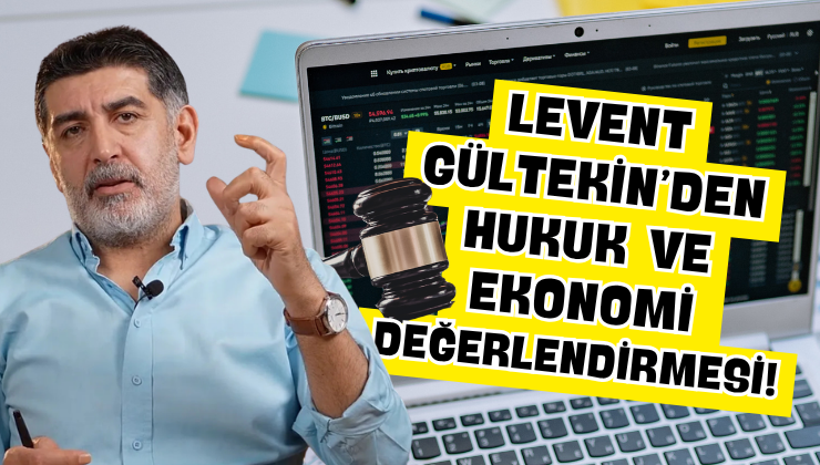 Levent Gültekin’den Hukuk Ve Ekonomi Değerlendirmesi!