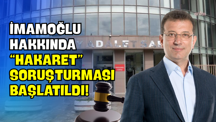 İmamoğlu Hakkında “Hakaret” Soruşturması Başlatıldı!