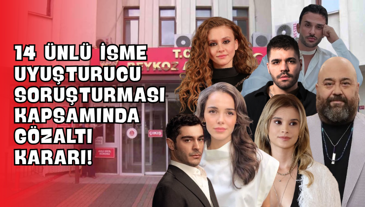 14 Ünlü İsme Uyuşturucu Soruşturması Kapsamında Gözaltı Kararı!