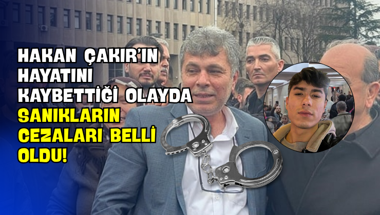 Hakan Çakır’ın Hayatını Kaybettiği Olayda Sanıkların Cezaları Belli Oldu!