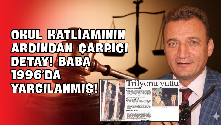 Okul Katliamının Ardından Çarpıcı Detay! Baba 1996’da Yargılanmış!