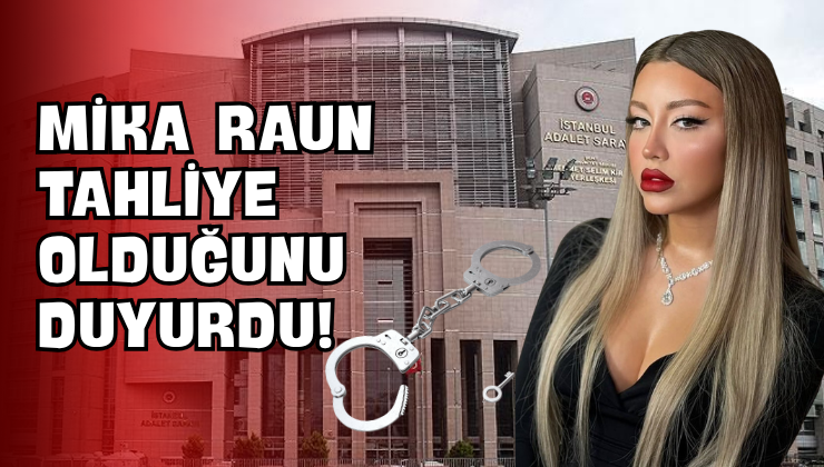 Mika Raun Tahliye Olduğunu Duyurdu!