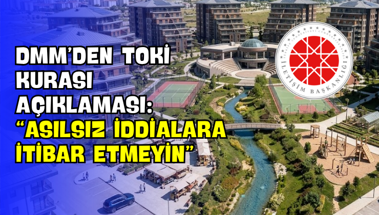 DMM’den TOKİ Kurası Açıklaması: “Asılsız İddialara İtibar Etmeyin”