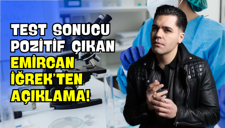 Test Sonucu Pozitif Çıkan Emircan İğrek’ten Açıklama!