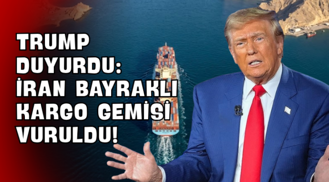Trump Duyurdu: İran Bayraklı Kargo Gemisi Vuruldu!