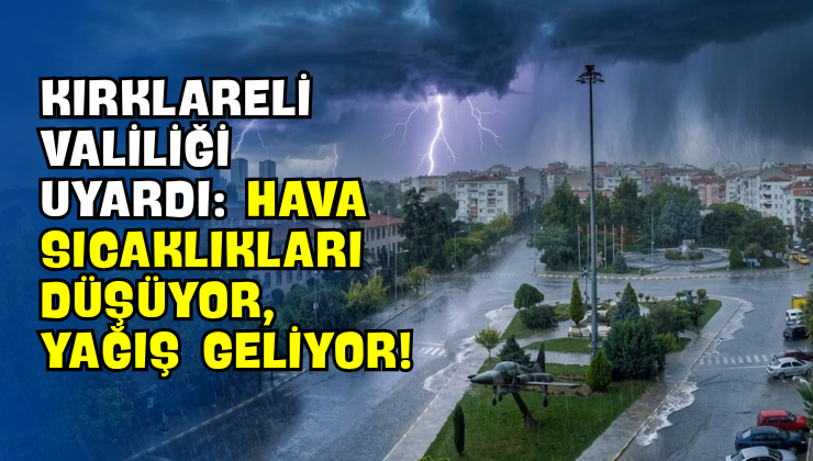 Kırklareli Valiliği Uyardı: Hava Sıcaklıkları Düşüyor, Yağış Geliyor!