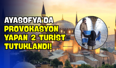 Ayasofya’da Provokasyon Yapan 2 Turist Tutuklandı!