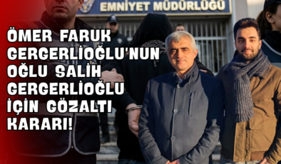 Ömer Faruk Gergerlioğlu’nun Oğlu Salih Gergerlioğlu İçin Gözaltı Kararı!