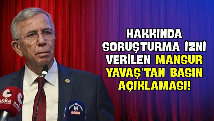 Hakkında Soruşturma İzni Verilen Mansur Yavaş’tan Basın Açıklaması!