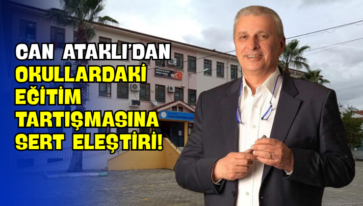 Can Ataklı’dan Okullardaki Eğitim Tartışmasına Sert Eleştiri!