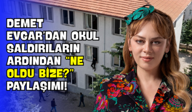 Demet Evgar’dan Okul Saldırıların Ardından “Ne Oldu Bize?” Paylaşımı!