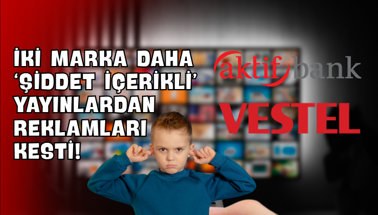 İki Marka Daha ‘Şiddet İçerikli’ Yayınlardan Reklamları Kesti!