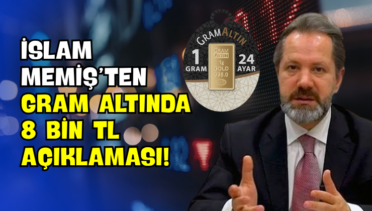 İslam Memiş’ten Gram Altında 8 Bin TL Açıklaması!