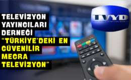 Televizyon Yayıncıları Derneği “Türkiye’deki En Güvenilir Mecra Televizyon”
