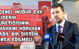 Genel Müdür Çay: “İçerik Üreticisinin Hakkını Koruyan Adil Bir Sistem İnşa Edilmeli”